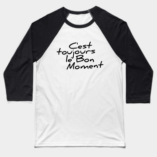 C'est toujours le bon moment funny t-shirt Baseball T-Shirt